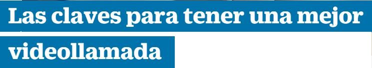 Las claves para tener una mejor videollamada.JPG