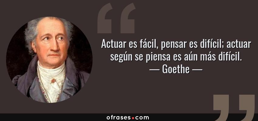958-frase-actuar-es-facil-pensar-es-dificil-actuar-segun-se-piensa-es-aun-mas-dificilgoethe.jpg